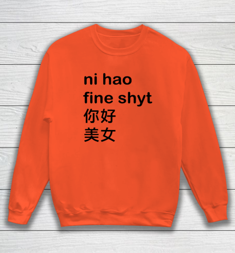 Ni Hao Fine Shyt Sweatshirt 2