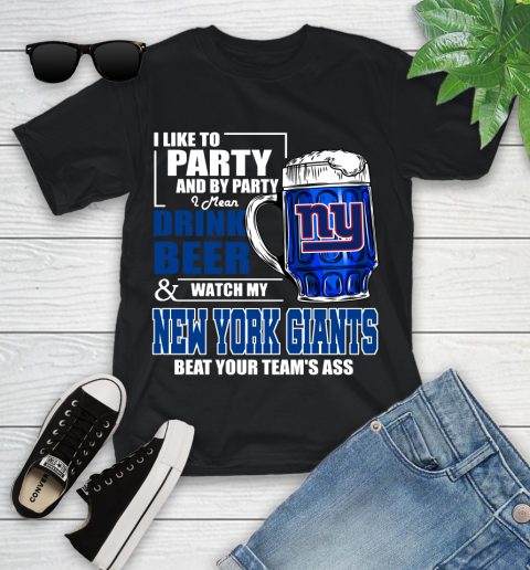 NFL I Like To Party And By Party I Mean Drink Beer and Watch My New York Giants Beat Your Team's Ass Football Youth T-Shirt