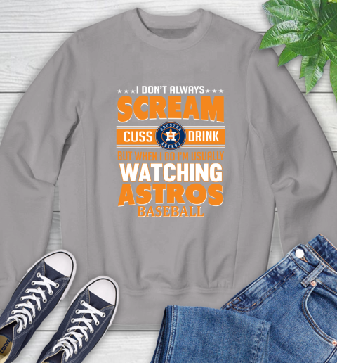 Houston Astros MLB I Scream Cuss Drink When I'm Watching My Team Sweatshirt 5