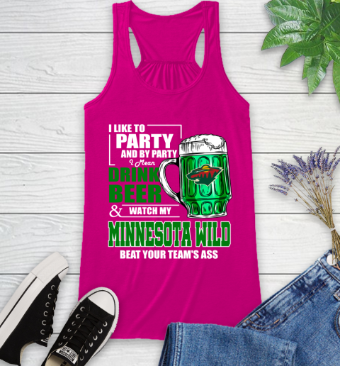 NHL I Like To Party And By Party I Mean Drink Beer And Watch My Minnesota Wild Beat Your Team's Ass Hockey Racerback Tank 7