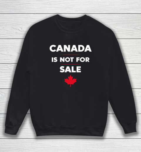 Canada Is Not For Sale Sweatshirt