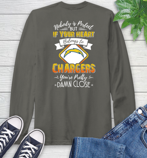NFL Football Los Angeles Chargers Nobody Is Perfect But If Your Heart Belongs To Chargers You're Pretty Damn Close Shirt Long Sleeve T-Shirt 10