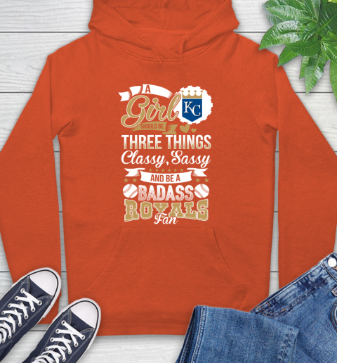 Kansas City Royals MLB Baseball A Girl Should Be Three Things Classy Sassy And A Be Badass Fan Hoodie 4