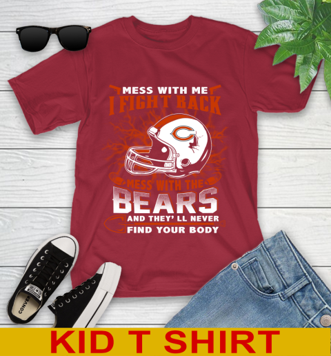 NFL Football Chicago Bears Mess With Me I Fight Back Mess With My Team And They'll Never Find Your Body Shirt Youth T-Shirt 12
