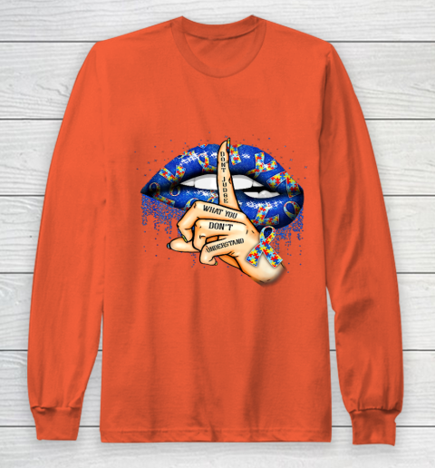 Autism Lips Don t Judge What You Don t Understand Autism Mom Long Sleeve T-Shirt 3