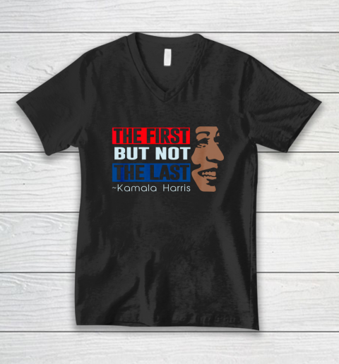 The First But Not The Last Kamala Harris V-Neck T-Shirt