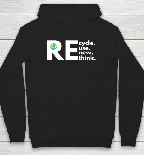 Recycle Reuse Renew Rethink Activism Earth Day Hoodie