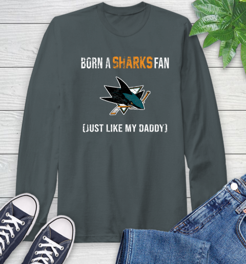 NHL San Jose Sharks Hockey Loyal Fan Just Like My Daddy Shirt Long Sleeve T-Shirt 7