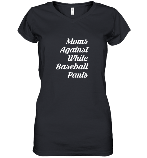 Moms Against White Baseball Pants Tshirt for Mother Women's V-Neck T-Shirt