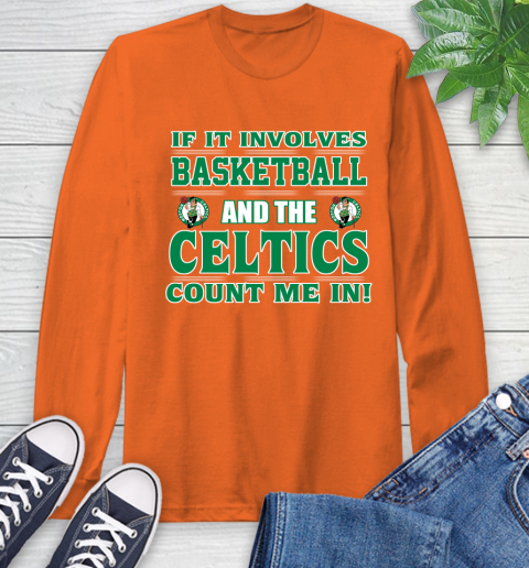 NBA If It Involves Basketball And Boston Celtics Count Me In Sports Long Sleeve T-Shirt 5