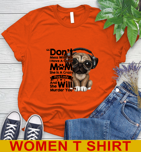 Don't mess with me i have a great mom Pug lady dog lover 74