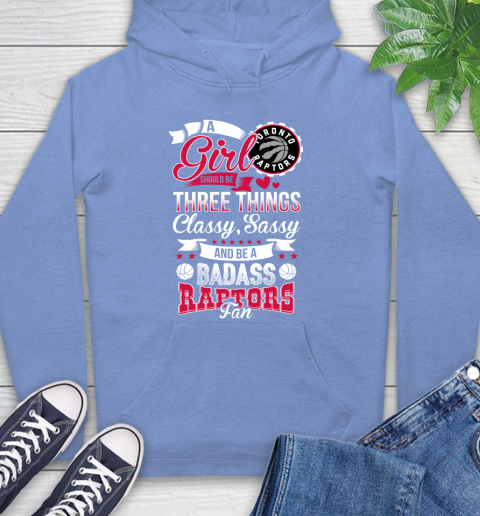 Toronto Raptors NBA A Girl Should Be Three Things Classy Sassy And A Be Badass Fan Hoodie 11