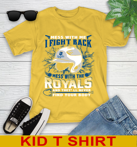 MLB Baseball Kansas City Royals Mess With Me I Fight Back Mess With My Team And They'll Never Find Your Body Shirt Youth T-Shirt 9