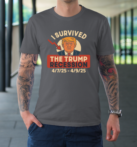 I Survived The Trump Recession 4  7  25 To 4  9  25 T-Shirt 6