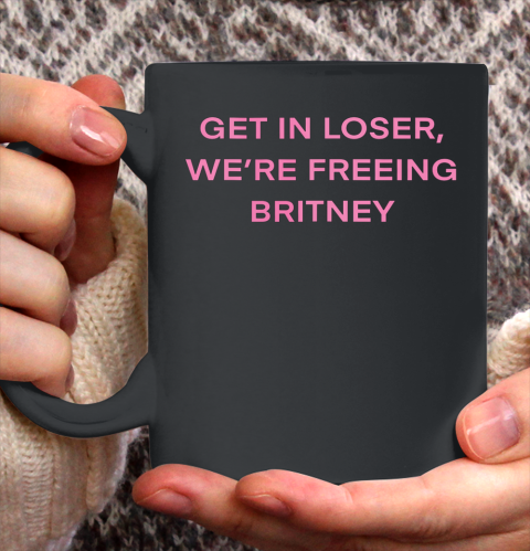 Get In Loser Were Freeing Britney Ceramic Mug 11oz