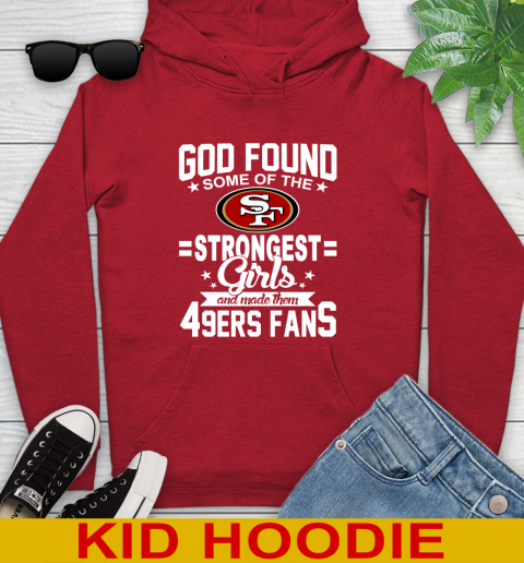 San Francisco 49ers NFL Football God Found Some Of The Strongest Girls Adoring Fans Youth Hoodie 11