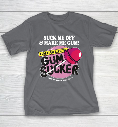 Suck Me Off And Make Me Gum Chewlie's Gum Sucker Youth T-Shirt 5