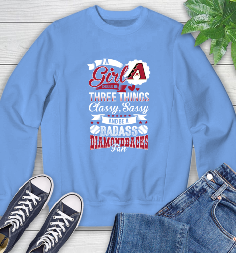 Arizona Diamondbacks MLB Baseball A Girl Should Be Three Things Classy Sassy And A Be Badass Fan Sweatshirt 11