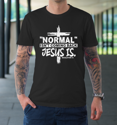 Christian Normal Isn't Coming Back Jesus Is T-Shirt