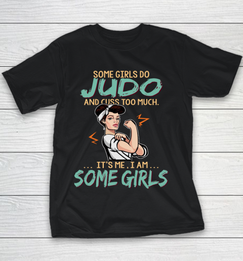 Some Girls Play judo And Cuss Too Much. I Am Some Girls Youth T-Shirt