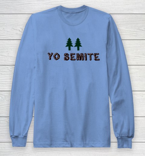 Yo Semite Shirt Makes a Comeback After Trump Mispronounces Yosemite National Park Long Sleeve T-Shirt 8