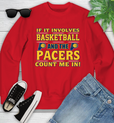NBA If It Involves Basketball And Indiana Pacers Count Me In Sports Youth Sweatshirt 9