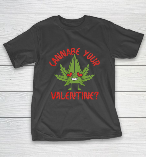 Cannabe Your Valentine Day Funny Weed Stoner Boyfriend Gifts T-Shirt