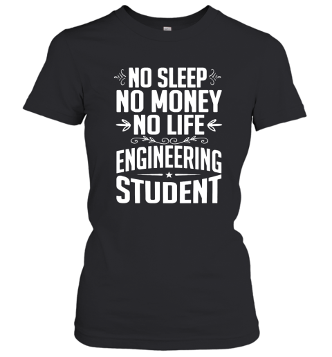 Engineering Student No Sleep Life Money Women T-Shirt