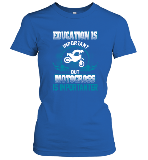Education Is Important But Motocross Is Importanter Women's T-Shirt 4