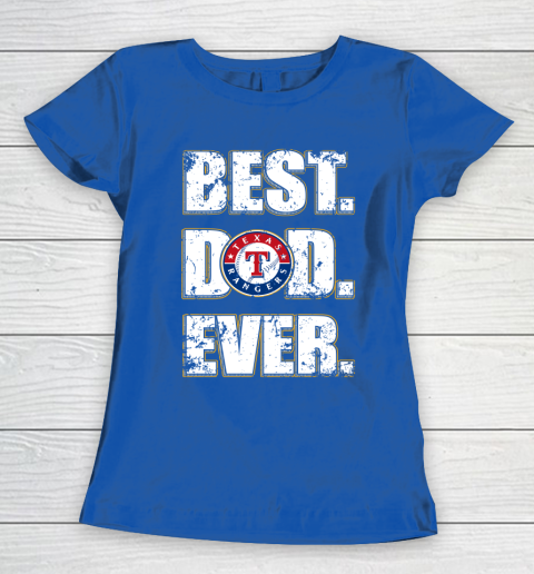 MLB Texas Rangers Baseball Best Dad Ever Family Shirt Women's T-Shirt 8
