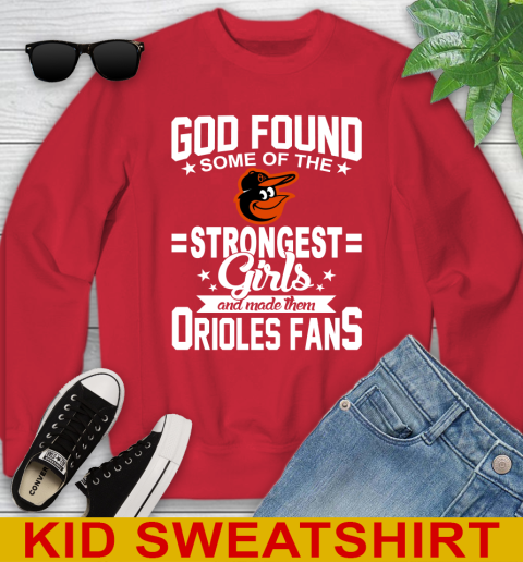 Baltimore Orioles MLB Baseball God Found Some Of The Strongest Girls Adoring Fans Youth Sweatshirt 7