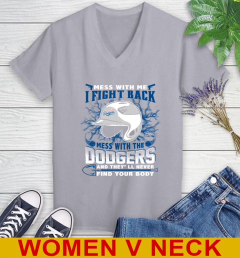 MLB Baseball Los Angeles Dodgers Mess With Me I Fight Back Mess With My Team And They'll Never Find Your Body Shirt Women's V-Neck T-Shirt 4