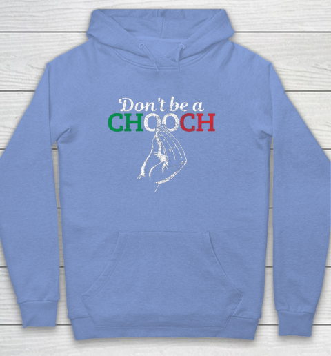 Chooch Shirt  Don t Be A Chooch Funny Italian Flag Hoodie 8