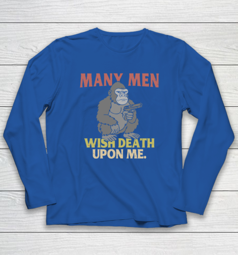 Gorilla Many Men Wish Death Upon Me Long Sleeve T-Shirt 5