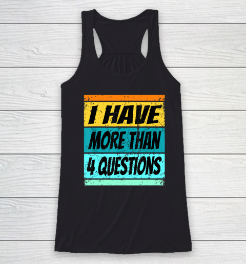 I Have More Than Four Questions Passover Racerback Tank