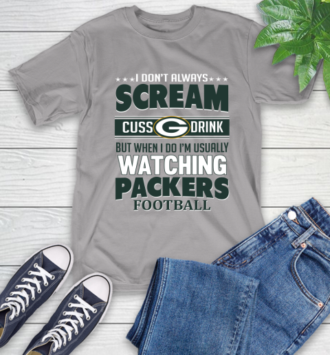 Green Bay Packers NFL Football I Scream Cuss Drink When I'm Watching My Team T-Shirt 6