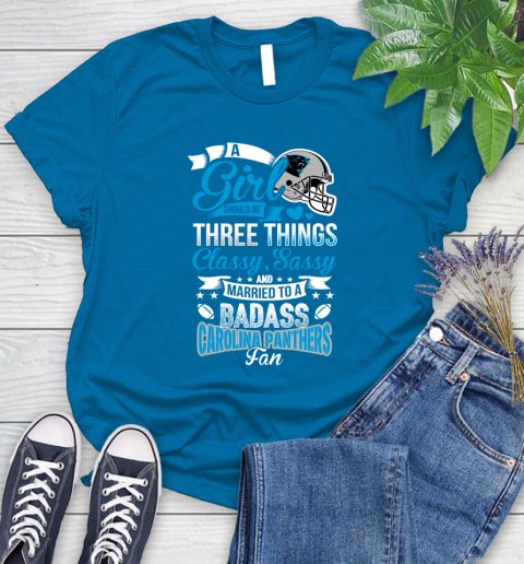 Carolina Panthers NFL Football A Girl Should Be Three Things Classy Sassy And A Be Badass Fan Women's T-Shirt 10