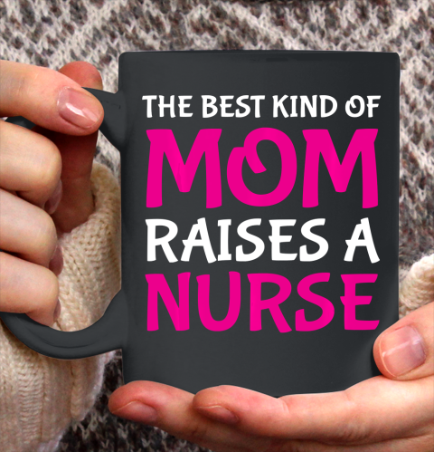 Nurse Shirt The Best Kind Of Mom Raises A Nurse Cute Nurse's Mother T Shirt Ceramic Mug 15oz