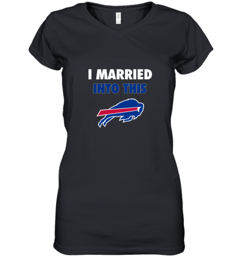 I Married Into This Buffalo Bills Women's V-Neck T-Shirt