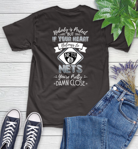 NBA Basketball Brooklyn Nets Nobody Is Perfect But If Your Heart Belongs To Nets You're Pretty Damn Close Shirt Women's T-Shirt 9