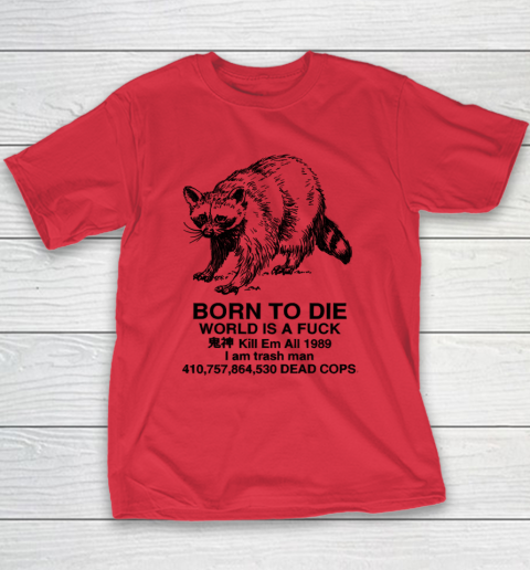 Born To Die World Is A Fuck Raccoon Youth T-Shirt 7