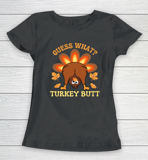 Funny Thanksgiving Guess What Turkey Butt Women's T-Shirt