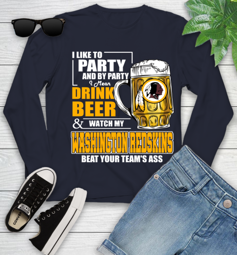 NFL I Like To Party And By Party I Mean Drink Beer and Watch My Washington Redskins Beat Your Team's Ass Football Youth Long Sleeve 2
