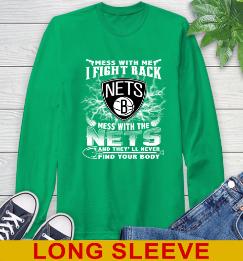 NBA Basketball NBA Basketball Brooklyn Nets Mess With Me I Fight Back Mess With My Team And They'll Never Find Your Body Shirt Long Sleeve T-Shirt 8