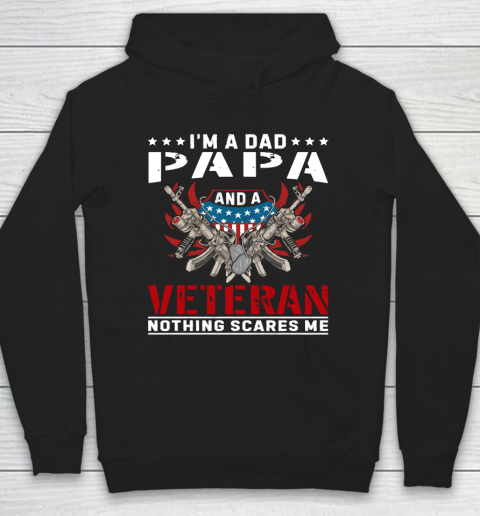 Veteran Shirt I'm A Dad Papa and A Veteran Nothing Scares Me Hoodie