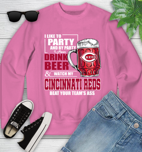 MLB I Like To Party And By Party I Mean Drink Beer And Watch My Cincinnati Reds Beat Your Team's Ass Baseball Youth Sweatshirt 6