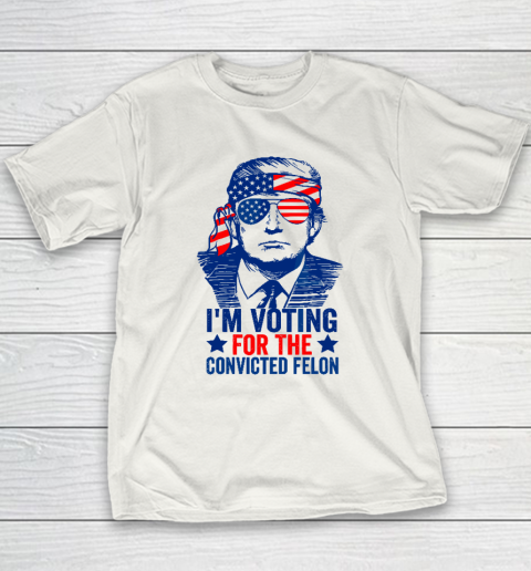 Funny Voting 2024 I'm Voting For The Convicted Felon Youth T-Shirt
