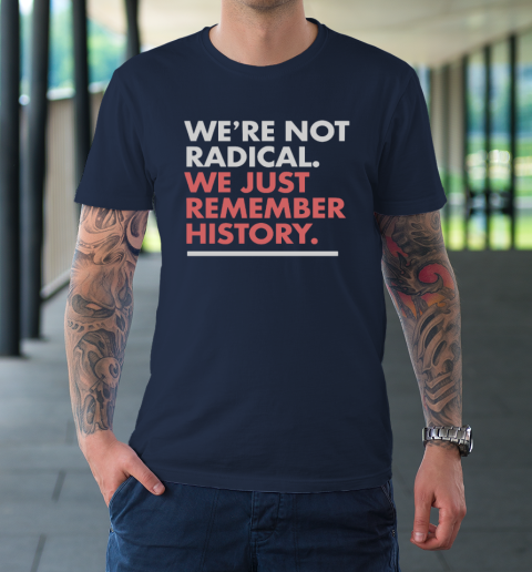 We're Not Radical We Just Remember History T-Shirt 2