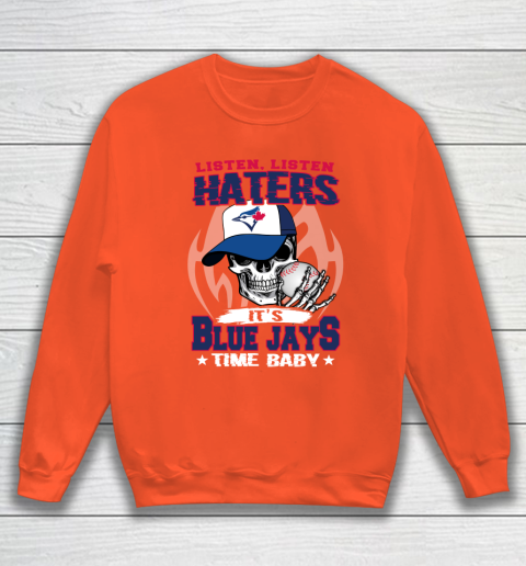 Listen Haters It is BLUE JAYS Time Baby MLB Sweatshirt 3