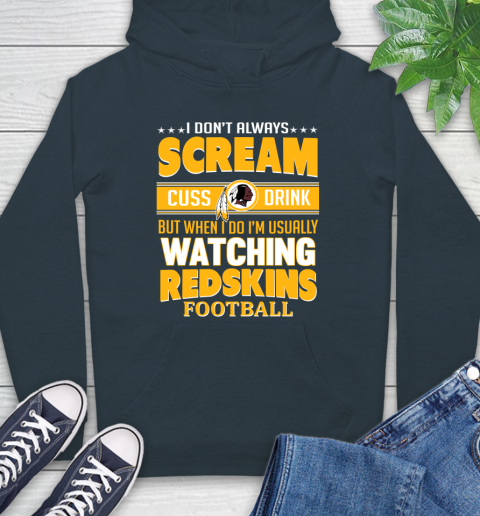 Washington Redskins NFL Football I Scream Cuss Drink When I'm Watching My Team Hoodie 7